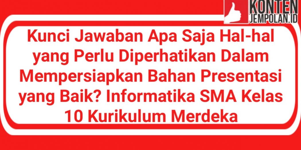 Kunci Jawaban Apa Saja Hal Hal Yang Perlu Diperhatikan Dalam Mempersiapkan Bahan Presentasi Yang 0976