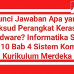 Kunci Jawaban Apa yang Dimaksud Perangkat Keras atau Hardware? Informatika SMA Kelas 10 Bab 4 Sistem Komputer Kurikulum Merdeka