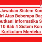 Kunci Jawaban Sistem Komputer Terdiri Atas Beberapa Bagian? Sebutkan! Informatika SMA Kelas 10 Bab 4 Sistem Komputer Kurikulum Merdeka