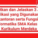 Sebutkan dan Jelaskan 3 Jenis Aplikasi yang Digunakan di Perkantoran serta Fungsinya! Informatika SMA Kelas 10 Kurikulum Merdeka