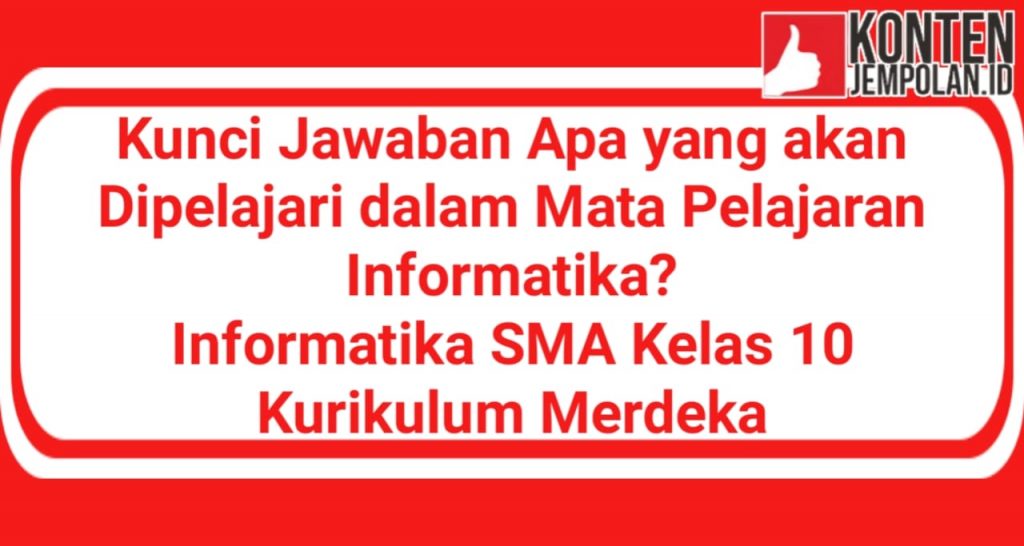 Kunci Jawaban Apa Yang Akan Dipelajari Dalam Mata Pelajaran Informatika Informatika Sma Kelas 5150